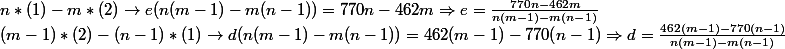 n*(1)-m*(2) \rightarrow e(n(m-1)-m(n-1)) = 770n - 462m \Rightarrow e = \frac{770n - 462m}{n(m-1)-m(n-1)}
 \\ (m-1)*(2)-(n-1)*(1) \rightarrow d(n(m-1)-m(n-1)) = 462(m-1) - 770(n-1) \Rightarrow d = \frac{462(m-1) - 770(n-1)}{n(m-1)-m(n-1)}